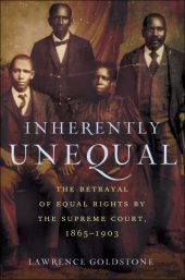 book Inherently unequal: the betrayal of equal rights by the Supreme Court, 1865-1903