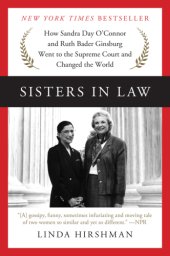 book Sisters in law: how Sandra Day O'Connor and Ruth Bader Ginsburg went to the Supreme Court and changed the world