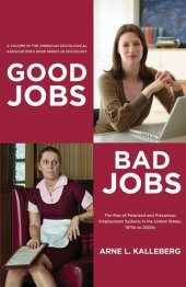 book Good Jobs, Bad Jobs: The Rise of Polarized and Precarious Employment Systems in the United States, 1970s-2000s (The American Sociological Association's Rose Series in Sociology)