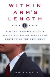 book Within arm's length: a secret service agent's definitive inside account of protecting the president