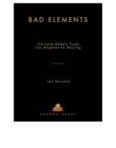 book Bad elements: Chinese rebels from Los Angeles to Beijing