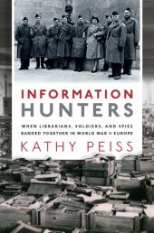 book Information hunters: when librarians, soldiers, and spies banded together in World War II Europe