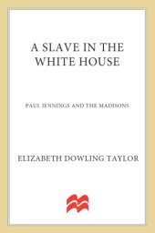 book A slave in the White House: Paul Jennings and the Madisons