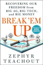 book Break 'Em Up ; Recovering Our Freedom from Big Ag, Big Tech, and Big Money