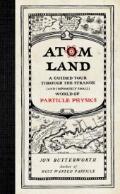 book Atom land: a guided tour through the strange (and impossibly small) world of particle physics