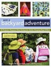 book Sew a backyard adventure: 21 projects ; teepees, hats, backpacks, quilts, sleeping bags & more ; everything you need for camping out or camping in