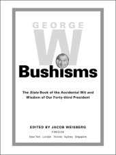 book George W. Bushisms: the Slate book of the accidental wit and wisdom of our forty-third president