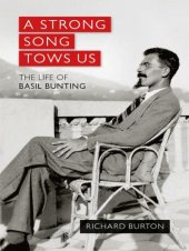 book A Strong Song Tows Us: the Life of Basil Bunting, Britain's Greatest Modernist Poet