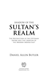 book Shadow of the sultan's realm: the destruction of the Ottoman Empire and the creation of the modern Middle East