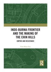 book Indo-Burma Frontier and the Making of the Chin Hills: Empire and Resistance