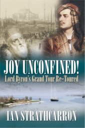 book Joy unconfined: Lord Byron's grand tour re-toured