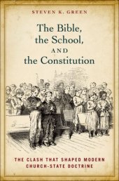 book The Bible, the school, and the Constitution: the clash that shaped modern church-state doctrine