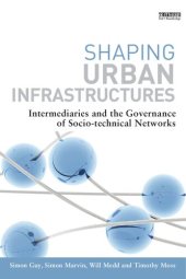 book Shaping Urban Infrastructures: Intermediaries and the Governance of Socio-Technical Networks