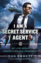 book I am a secret service agent: my life spent protecting the President