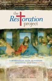 book The Restoration Project: a Benedictine path to wisdom, strength, and love