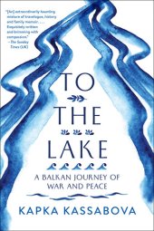 book To the Lake ; A Balkan Journey of War and Peace