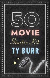 book The 50 movie starter kit: what you need to know if you want to know what you're talking about