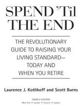 book Spend 'til the end: the revolutionary guide to raising your living standard--today and when you retire