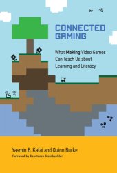 book Connected gaming: what making video games can teach us about learning and literacy