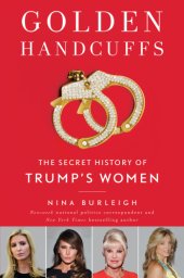 book Golden handcuffs: the secret history of Trump's women