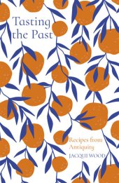 book Tasting the Past: Recipes from Antiquity