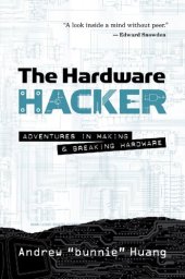 book The Hardware Hacker: Adventures in Making and Breaking Hardware