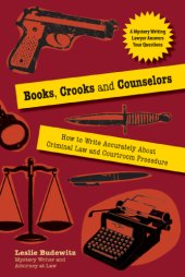 book Books, crooks and counselors: how to write accurately about criminal law and courtroom procedure