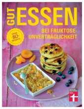 book Gut essen bei Fruktoseunverträglichkeit: Über 80 Rezepte