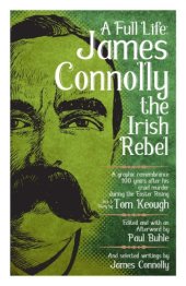 book A full life: James Connolly the Irish rebel: a graphic remembrance 100 years after his cruel murder during the Easter Rising