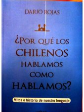 book ¿Por qué los chilenos hablamos como hablamos? Mitos e historia de nuestro lenguaje