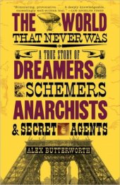 book The world that never was: a true story of dreamers, schemers, anarchists and secret agents