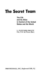 book The Secret Team: The CIA & its Allies in Control of the United States & the World