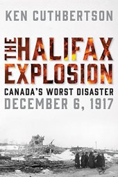 book The Halifax Explosion : Canada's Worst Disaster December 6, 1917