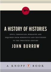 book A history of histories: epics, chronicles, romances and inquiries from Herodotus and Thucydides to the twentieth century