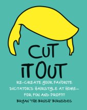 book Cut it out: re-create your favorite dictator's hairstyle at home--for fun and profit!