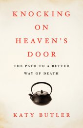 book Knocking on heaven's door: the path to a better way of death