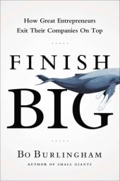 book Finish Big: How Great Entrepreneurs Exit Their Companies on Top