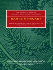 book War is a Racket: The Antiwar Classic by America's Most Decorated Soldier