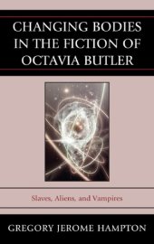 book Changing bodies in the fiction of Octavia Butler: slaves, aliens, and vampires