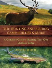 book The hunting and fishing camp builder's guide: a complete guide to building your own outdoor lodge