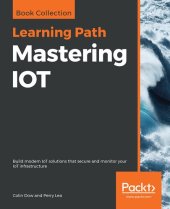 book Mastering IOT: Build modern IoT solutions that secure and monitor your IoT infrastructure