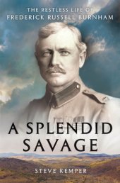 book A splendid savage: the restless life of Frederick Russell Burnham