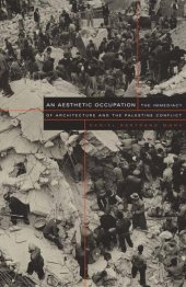 book An Aesthetic Occupation ; The Immediacy of Architecture and the Palestine Conflict