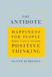 book The antidote happiness for people who can't stand positive thinking