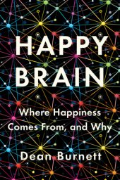 book Happy brain: where happiness comes from, and why