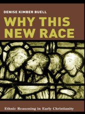 book Why This New Race: Ethnic Reasoning in Early Christianity