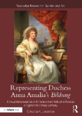 book Representing Duchess Anna Amalia's Bildung: A Visual Metamorphosis in Portraiture from Political to Personal in Eighteenth-Century Germany