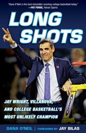 book Long shots: Jay Wright, Villanova, and college basketball's most unlikely champion