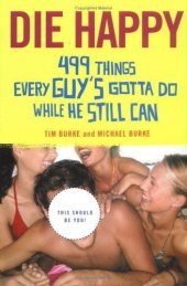 book Die Happy: 499 Things Every Guy's Gotta Do While He Still Can