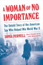 book A woman of no importance: the untold story of WWII's most dangerous spy, Virginia Hall